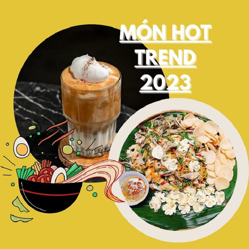 Tổng hợp những món hot trend 2023, bạn đã thử hết chưa?